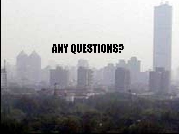 ANY QUESTIONS? 