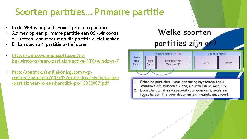 Soorten partities… Primaire partitie • In de MBR is er plaats voor 4 primaire