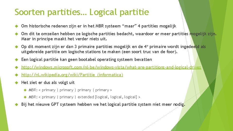 Soorten partities… Logical partitie Om historische redenen zijn er in het MBR systeem “maar”