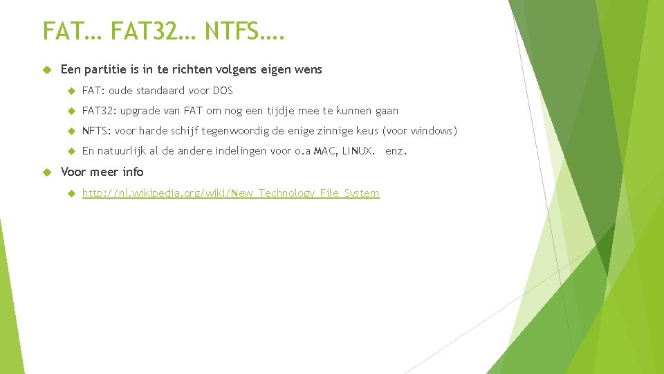 FAT… FAT 32… NTFS…. Een partitie is in te richten volgens eigen wens FAT: