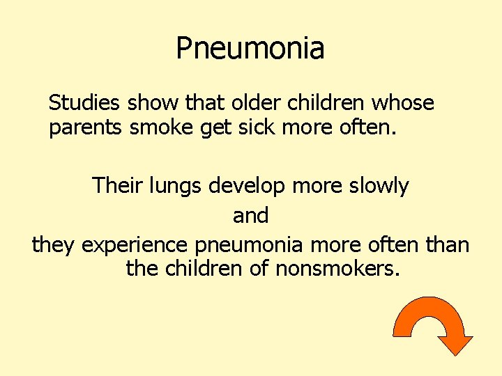 Pneumonia Studies show that older children whose parents smoke get sick more often. Their