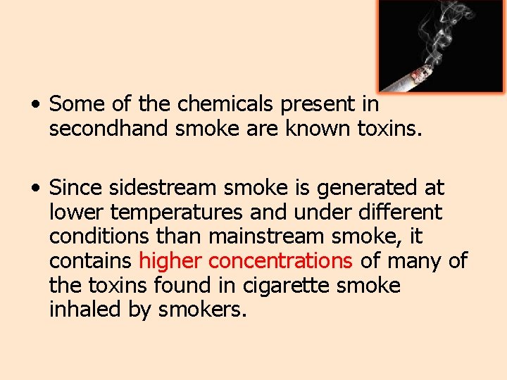  • Some of the chemicals present in secondhand smoke are known toxins. •