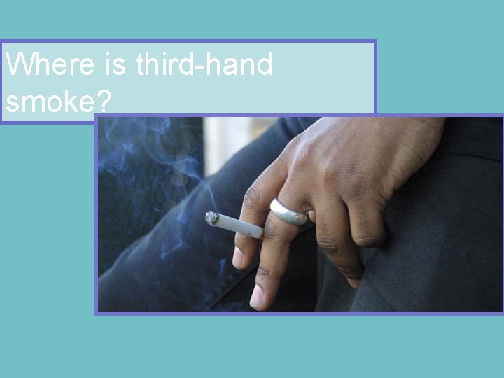 Where is third-hand smoke? 