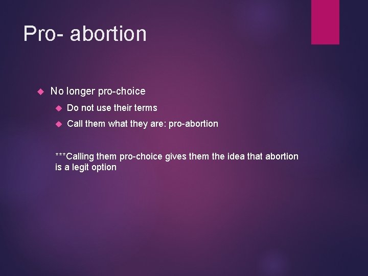 Pro- abortion No longer pro-choice Do not use their terms Call them what they