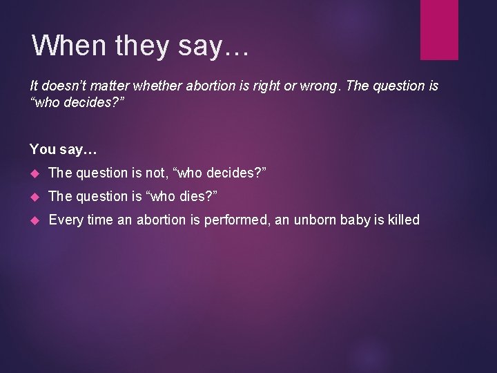 When they say… It doesn’t matter whether abortion is right or wrong. The question