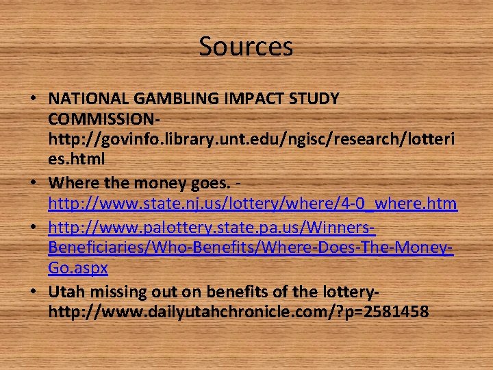 Sources • NATIONAL GAMBLING IMPACT STUDY COMMISSIONhttp: //govinfo. library. unt. edu/ngisc/research/lotteri es. html •