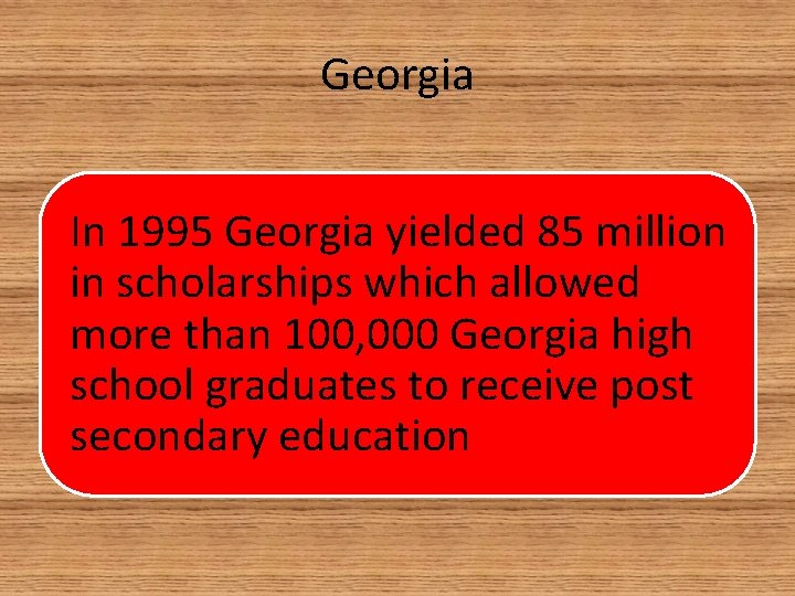 Georgia In 1995 Georgia yielded 85 million in scholarships which allowed more than 100,