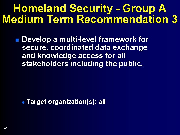 Homeland Security - Group A Medium Term Recommendation 3 n Develop a multi-level framework