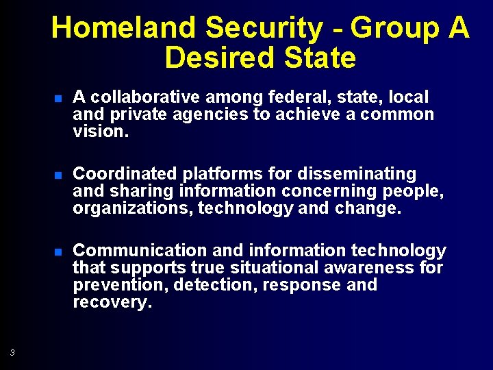 Homeland Security - Group A Desired State 3 n A collaborative among federal, state,