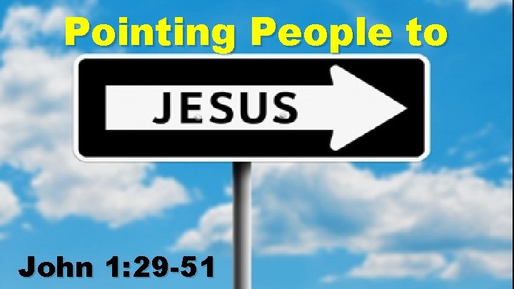 Pointing People to John 1: 29 -51 