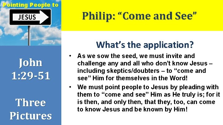 Pointing People to Philip: “Come and See” What’s the application? John 1: 29 -51
