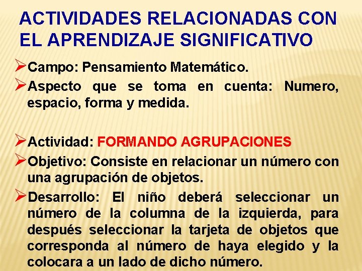 ACTIVIDADES RELACIONADAS CON EL APRENDIZAJE SIGNIFICATIVO ØCampo: Pensamiento Matemático. ØAspecto que se toma en