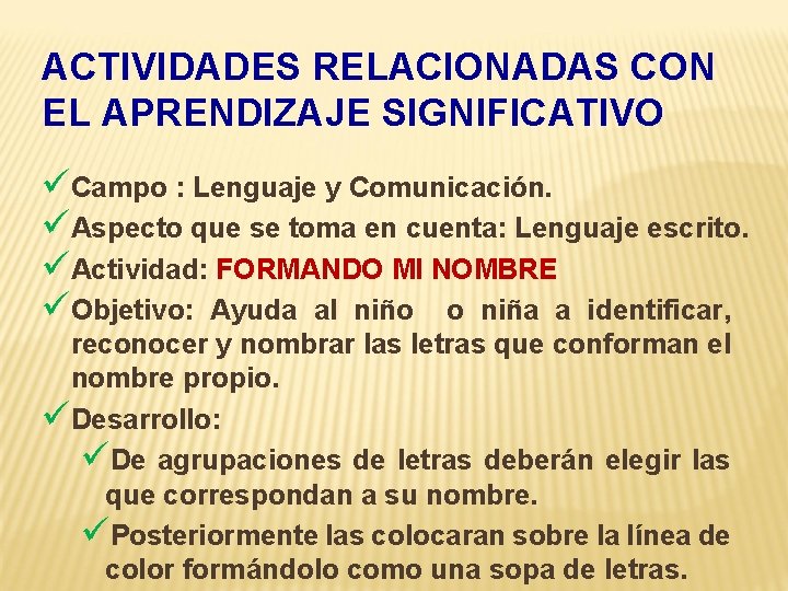 ACTIVIDADES RELACIONADAS CON EL APRENDIZAJE SIGNIFICATIVO üCampo : Lenguaje y Comunicación. üAspecto que se