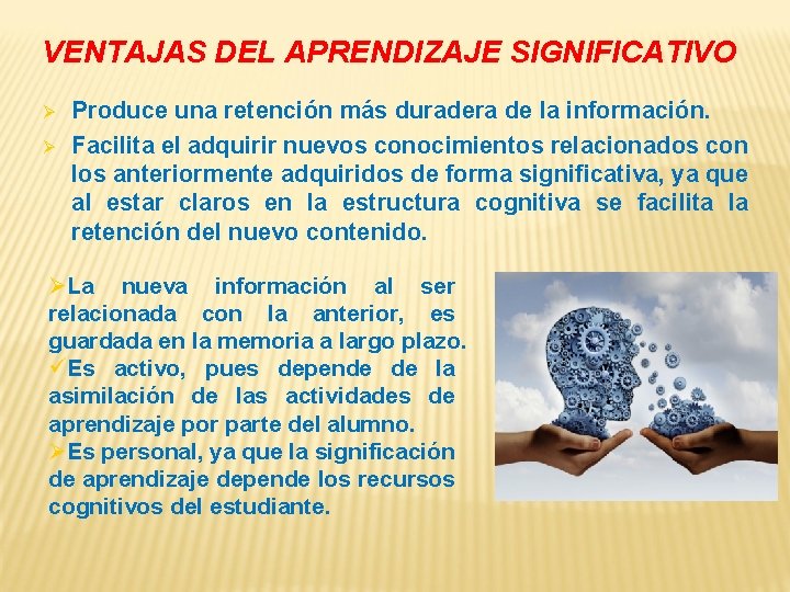 VENTAJAS DEL APRENDIZAJE SIGNIFICATIVO Ø Ø Produce una retención más duradera de la información.
