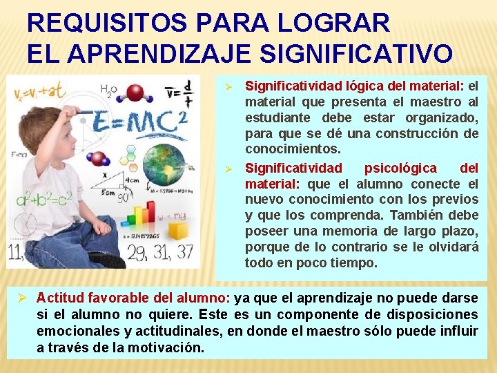 REQUISITOS PARA LOGRAR EL APRENDIZAJE SIGNIFICATIVO Ø Ø Significatividad lógica del material: el material
