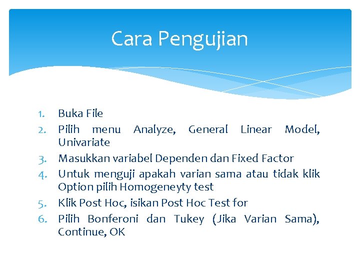 Cara Pengujian 1. Buka File 2. Pilih menu Analyze, General Linear Model, Univariate 3.