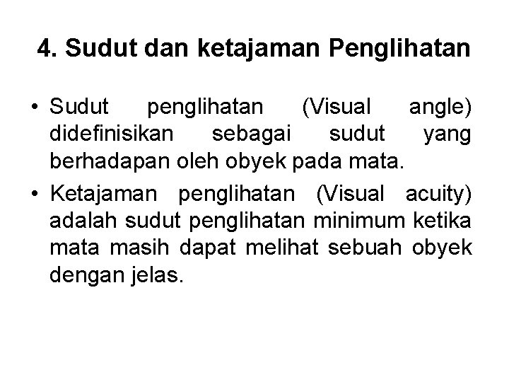 4. Sudut dan ketajaman Penglihatan • Sudut penglihatan (Visual angle) didefinisikan sebagai sudut yang