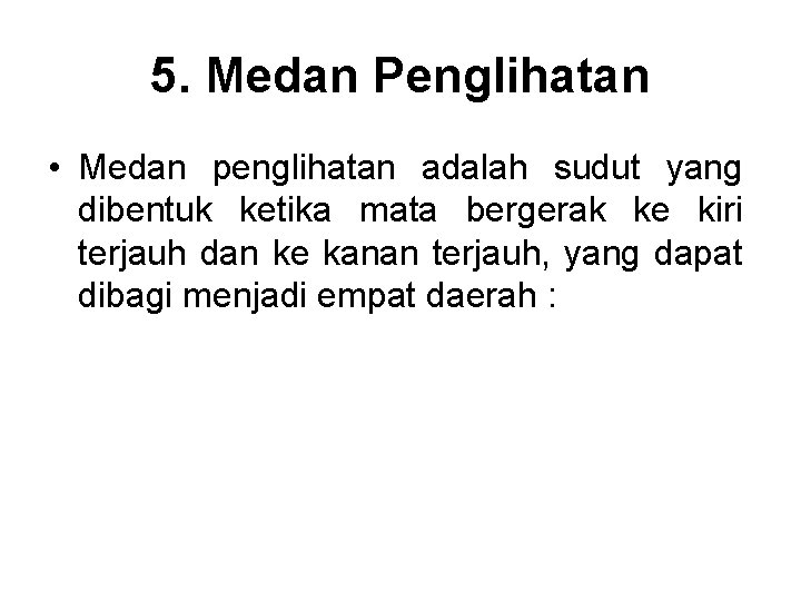 5. Medan Penglihatan • Medan penglihatan adalah sudut yang dibentuk ketika mata bergerak ke
