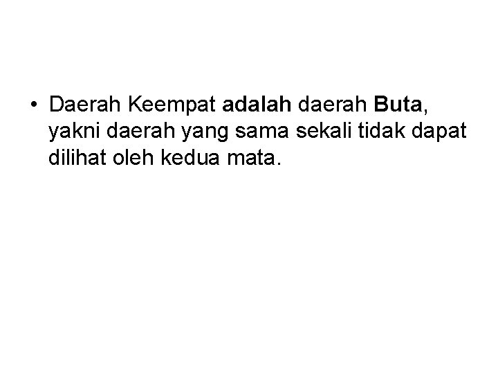  • Daerah Keempat adalah daerah Buta, yakni daerah yang sama sekali tidak dapat