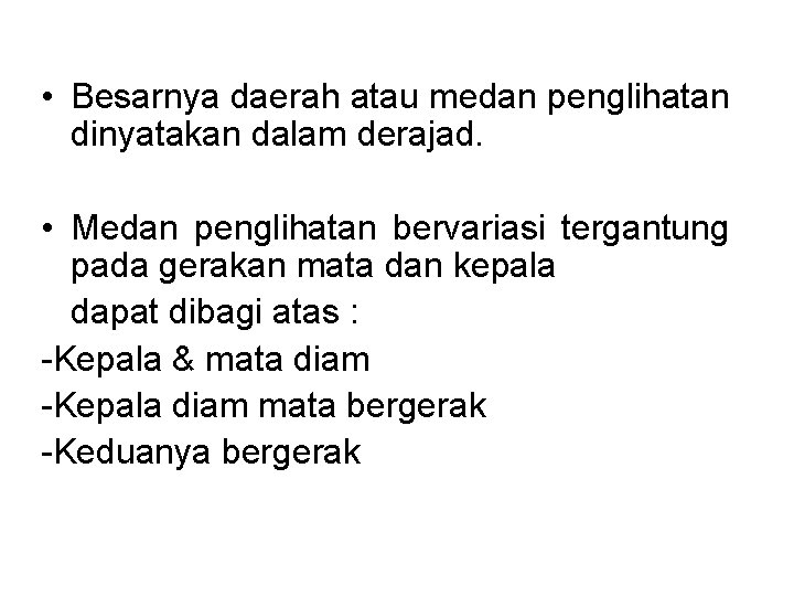  • Besarnya daerah atau medan penglihatan dinyatakan dalam derajad. • Medan penglihatan bervariasi