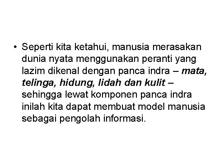  • Seperti kita ketahui, manusia merasakan dunia nyata menggunakan peranti yang lazim dikenal