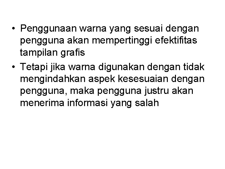  • Penggunaan warna yang sesuai dengan pengguna akan mempertinggi efektifitas tampilan grafis •