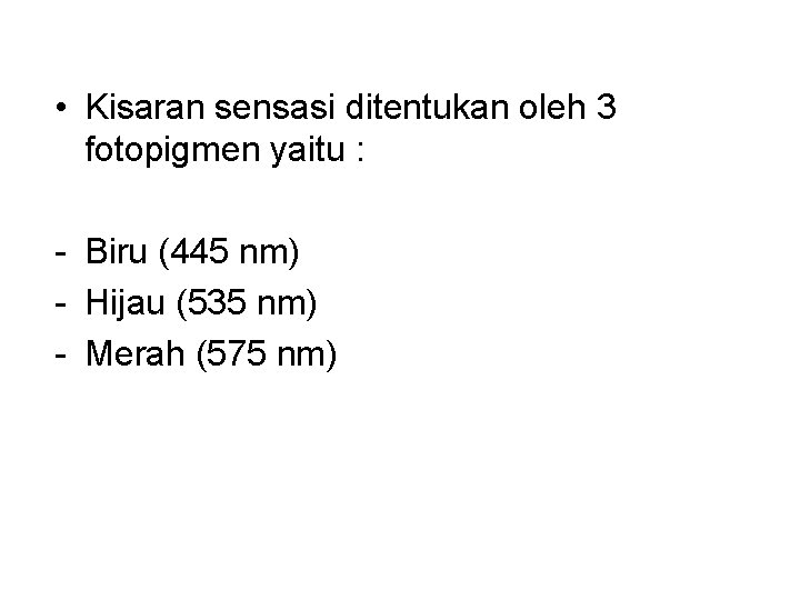  • Kisaran sensasi ditentukan oleh 3 fotopigmen yaitu : - Biru (445 nm)