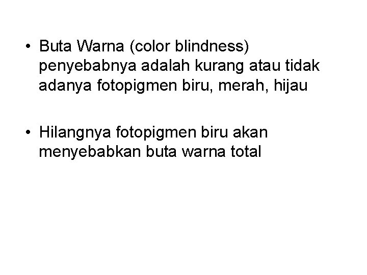  • Buta Warna (color blindness) penyebabnya adalah kurang atau tidak adanya fotopigmen biru,