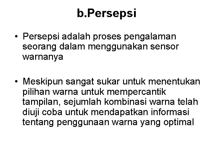 b. Persepsi • Persepsi adalah proses pengalaman seorang dalam menggunakan sensor warnanya • Meskipun