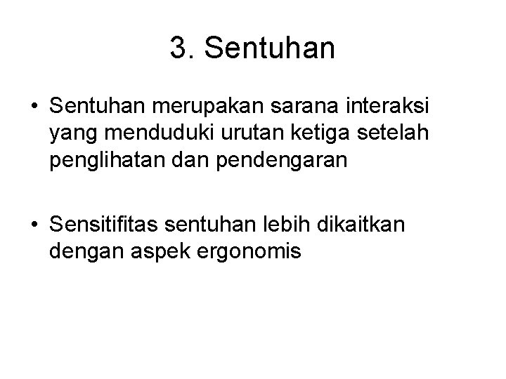 3. Sentuhan • Sentuhan merupakan sarana interaksi yang menduduki urutan ketiga setelah penglihatan dan