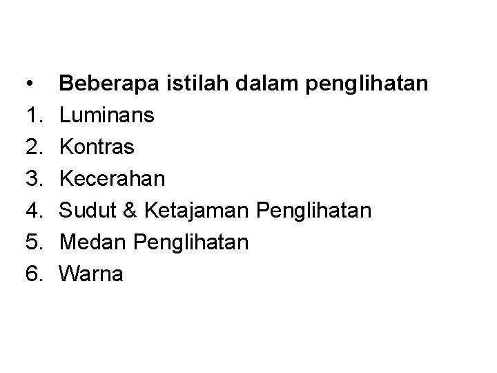  • 1. 2. 3. 4. 5. 6. Beberapa istilah dalam penglihatan Luminans Kontras