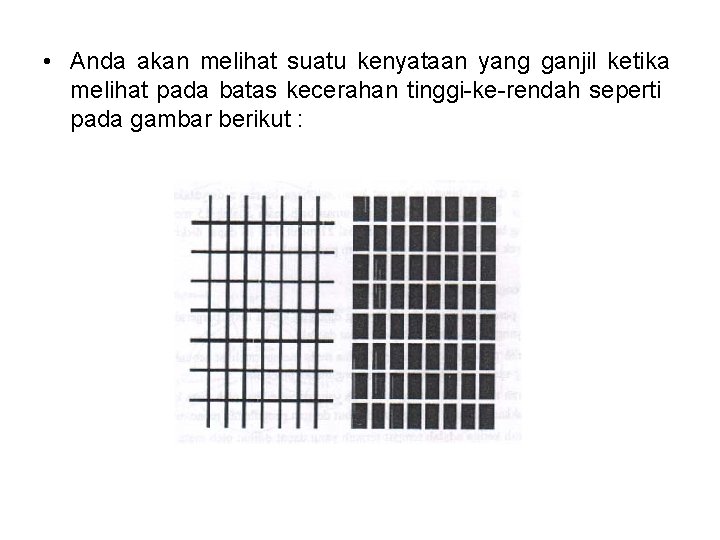  • Anda akan melihat suatu kenyataan yang ganjil ketika melihat pada batas kecerahan