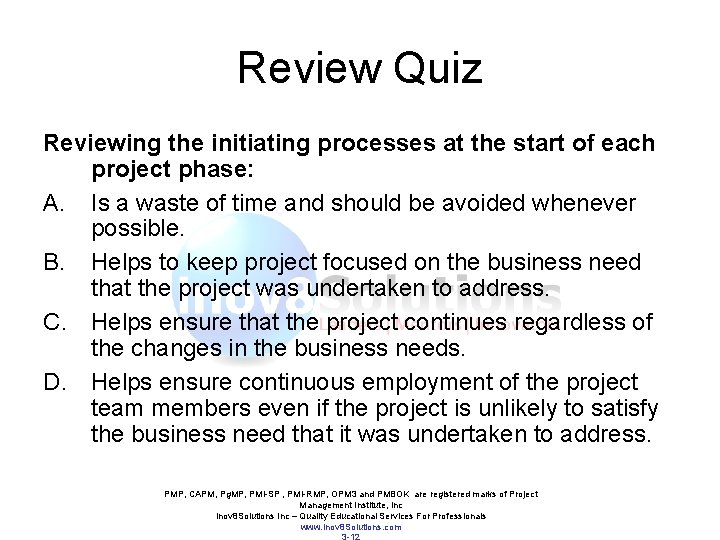 Review Quiz Reviewing the initiating processes at the start of each project phase: A. Review Quiz Reviewing the initiating processes at the start of each project phase: A.