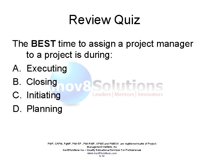 Review Quiz The BEST time to assign a project manager to a project is Review Quiz The BEST time to assign a project manager to a project is