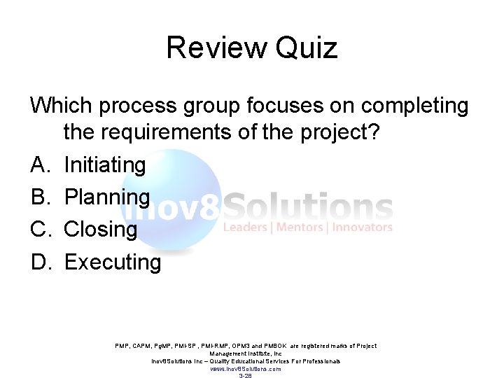 Review Quiz Which process group focuses on completing the requirements of the project? A. Review Quiz Which process group focuses on completing the requirements of the project? A.