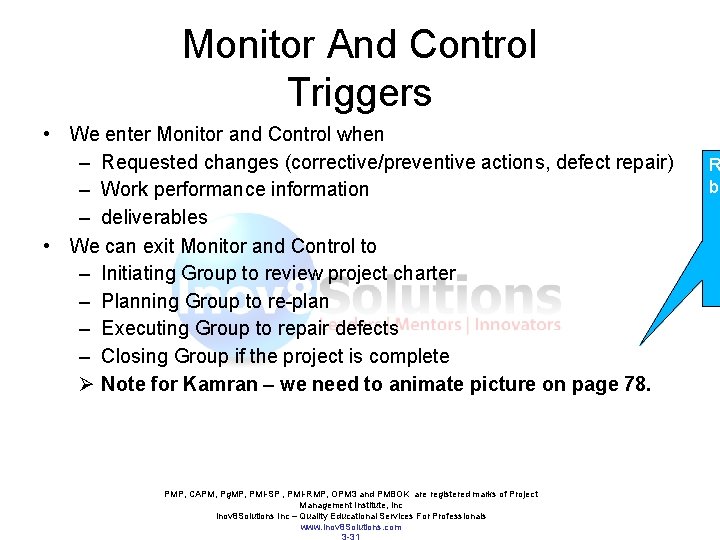 Monitor And Control Triggers • We enter Monitor and Control when – Requested changes Monitor And Control Triggers • We enter Monitor and Control when – Requested changes