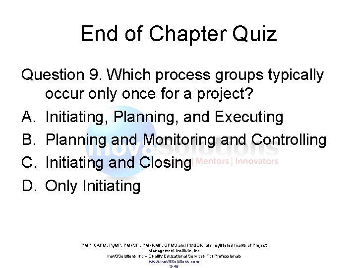 End of Chapter Quiz Question 9. Which process groups typically occur only once for End of Chapter Quiz Question 9. Which process groups typically occur only once for