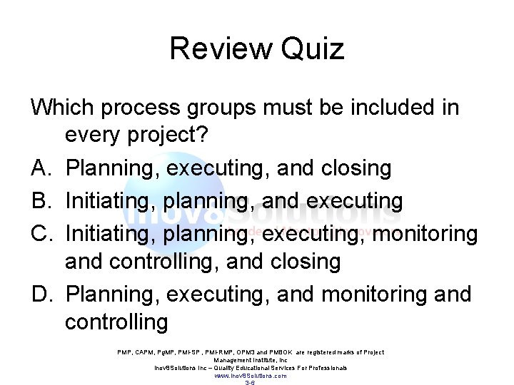 Review Quiz Which process groups must be included in every project? A. Planning, executing, Review Quiz Which process groups must be included in every project? A. Planning, executing,