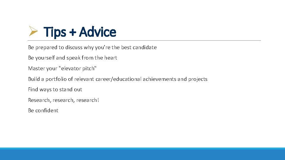 Ø Tips + Advice Be prepared to discuss why you're the best candidate Be