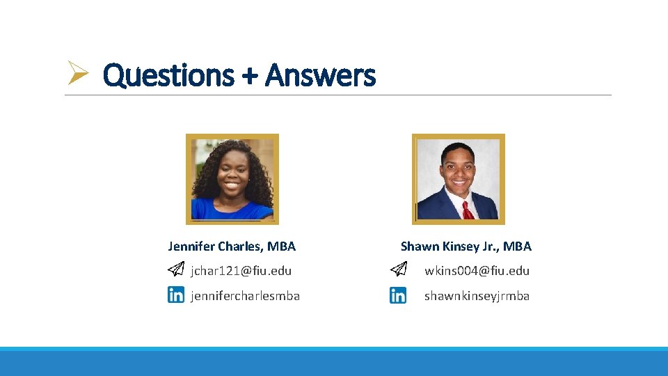 Ø Questions + Answers Jennifer Charles, MBA Shawn Kinsey Jr. , MBA jchar 121@fiu.