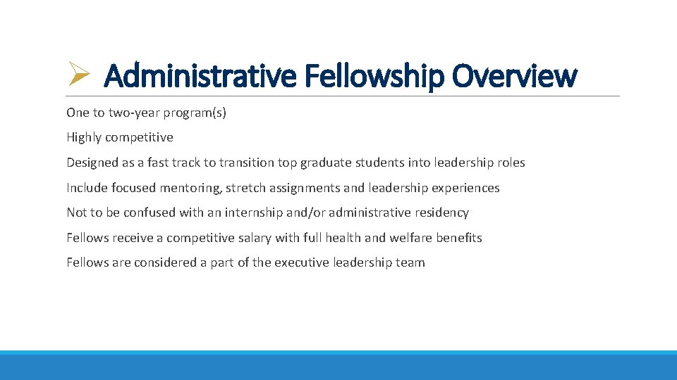 Ø Administrative Fellowship Overview One to two-year program(s) Highly competitive Designed as a fast