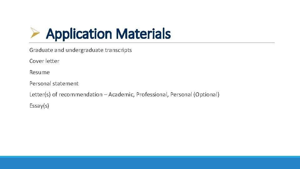 Ø Application Materials Graduate and undergraduate transcripts Cover letter Resume Personal statement Letter(s) of