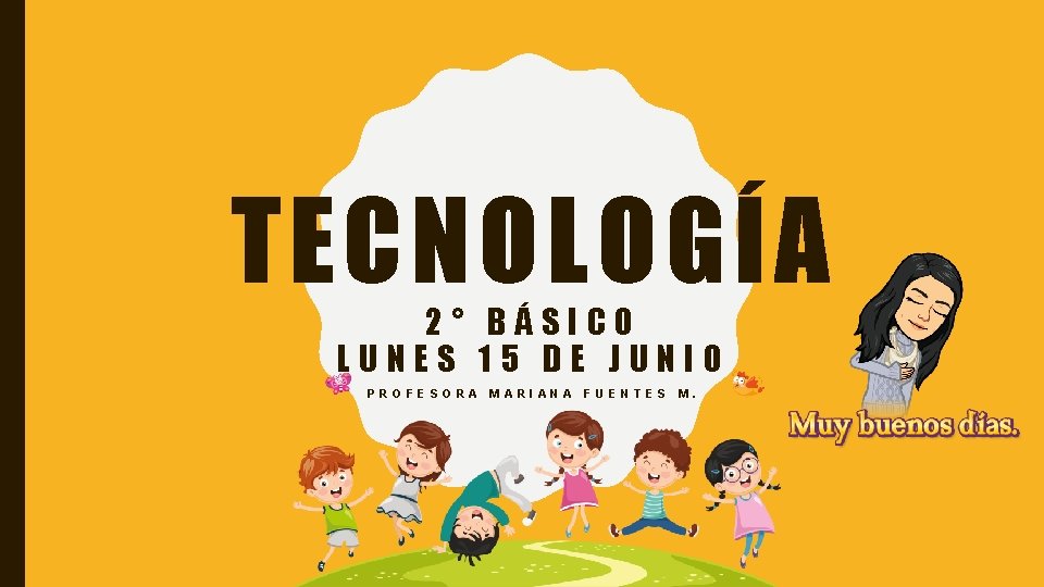 TECNOLOGÍA 2° BÁSICO LUNES 15 DE JUNIO PROFESORA MARIANA FUENTES M. 
