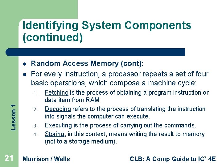 Identifying System Components (continued) l l Random Access Memory (cont): For every instruction, a