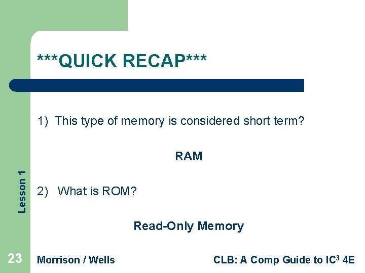 ***QUICK RECAP*** 1) This type of memory is considered short term? Lesson 1 RAM