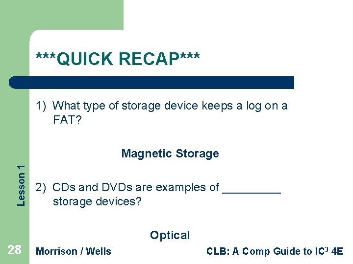 ***QUICK RECAP*** 1) What type of storage device keeps a log on a FAT?