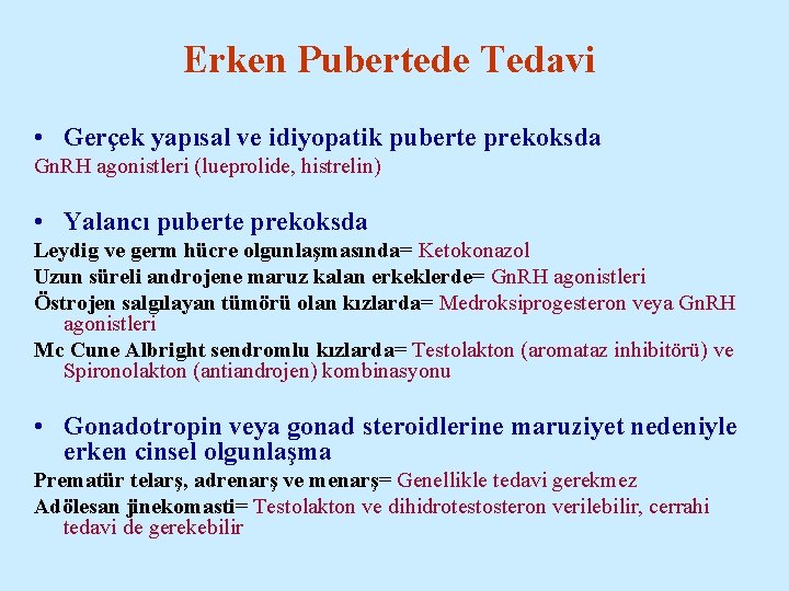 Erken Pubertede Tedavi • Gerçek yapısal ve idiyopatik puberte prekoksda Gn. RH agonistleri (lueprolide,