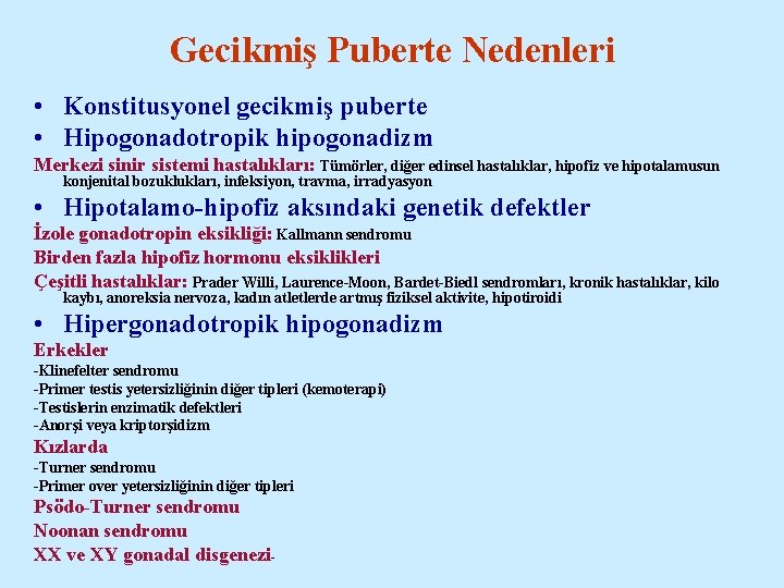 Gecikmiş Puberte Nedenleri • Konstitusyonel gecikmiş puberte • Hipogonadotropik hipogonadizm Merkezi sinir sistemi hastalıkları: