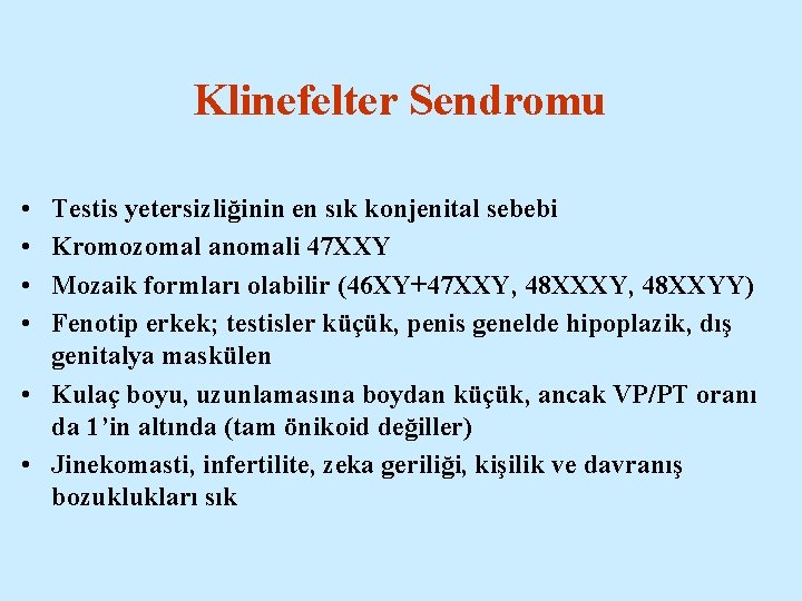 Klinefelter Sendromu • • Testis yetersizliğinin en sık konjenital sebebi Kromozomal anomali 47 XXY