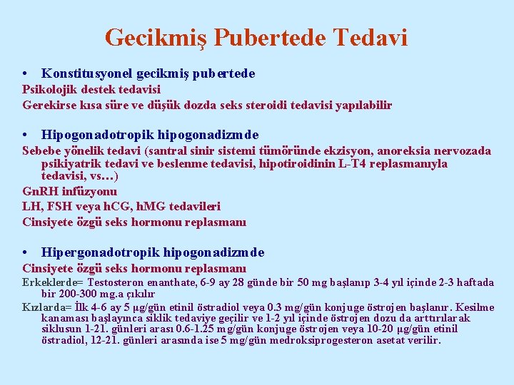 Gecikmiş Pubertede Tedavi • Konstitusyonel gecikmiş pubertede Psikolojik destek tedavisi Gerekirse kısa süre ve